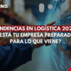 El sector logístico está en constante transformación, impulsado por la innovación tecnológica y las expectativas de un mercado cada vez más exigente.